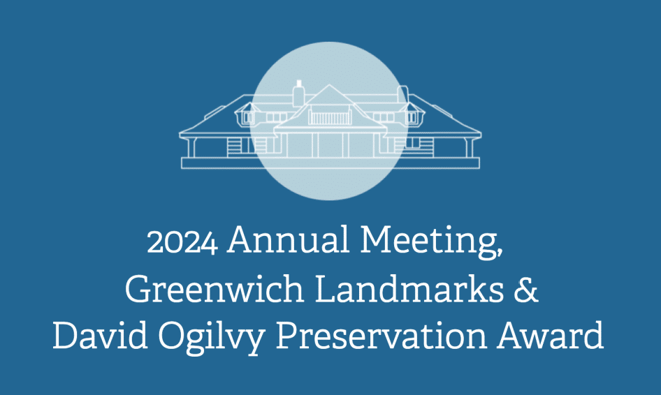 2024 Annual Meeting, Greenwich Landmarks &David Ogilvy Preservation ...