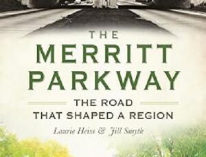 Merritt Parkway: The Road that Shaped a Region Greenwich Historical
